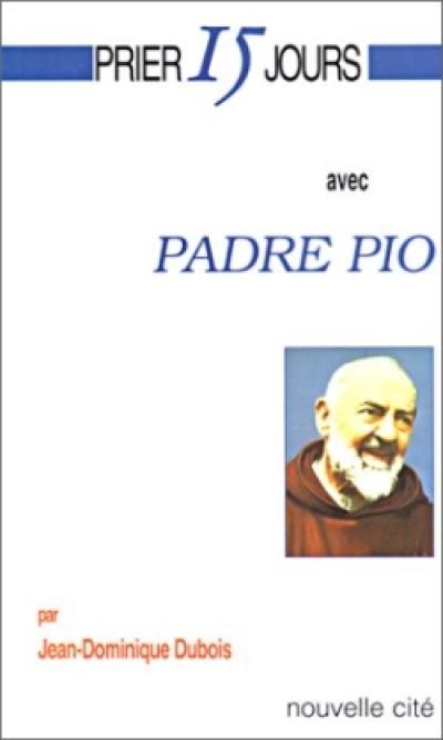 Prier 15 jours avec Padre Pio