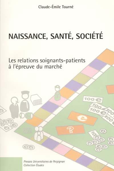 Naissance, santé, société : les relations soignants-patients, l'épreuve du marché