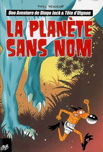 Une aventure de Dingo Jack & Tête d'Oignon. Vol. 2006. La planète sans nom