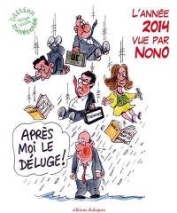 Après moi le déluge ! : l'année 2014 vue par Nono