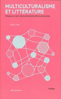 Multiculturalisme et littérature : mises en récit de la diversité ethnoculturelle
