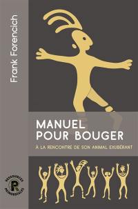 Manuel pour bouger : retrouvez votre exubérance animale