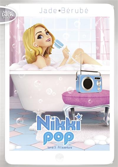 Nikki Pop. Vol. 3. A l'aventure