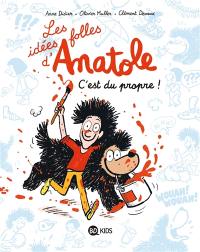 Les idées folles d'Anatole. Vol. 2. C'est du propre !