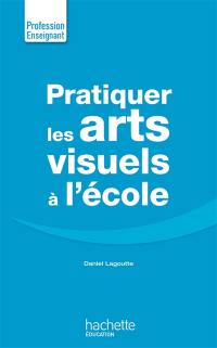 Pratiquer les arts visuels à l'école