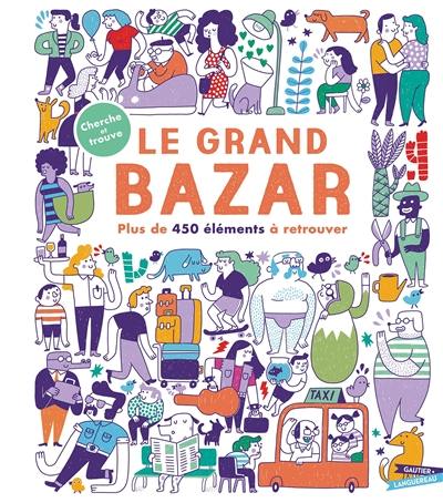 Le grand bazar : plus de 450 éléments à retrouver : cherche et trouve