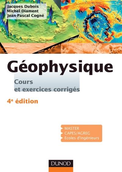 Géophysique : cours et exercices corrigés : master, CAPES-AGREG, écoles d'ingénieurs