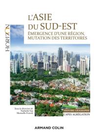 L'Asie du Sud-Est : émergence d'une région, mutation des territoires : histoire géographie, Capes, agrégation