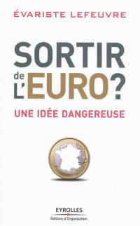 Sortir de l'euro ? : une idée dangereuse