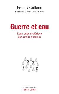 Guerre et eau : l'eau, enjeu stratégique des conflits modernes