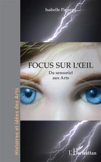 Focus sur l'oeil : du sensoriel aux arts