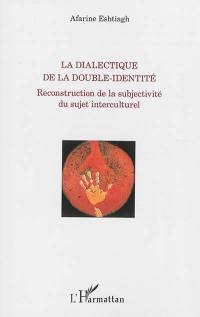 La dialectique de la double identité : reconstruction de la subjectivité du sujet interculturel