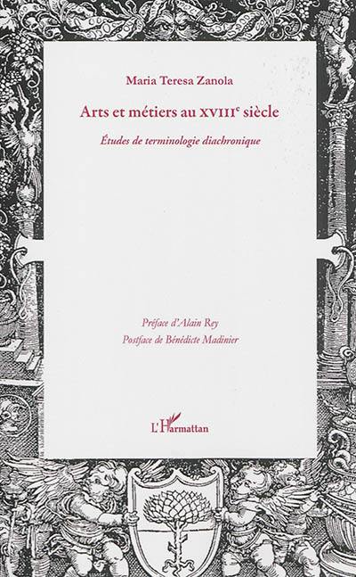 Arts et métiers au XVIIIe siècle : études de terminologie diachronique