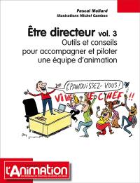 ETRE DIRECTEUR VOLUME 3 : Outils et conseils pour accompagner et piloter une équipe d'aniamtion