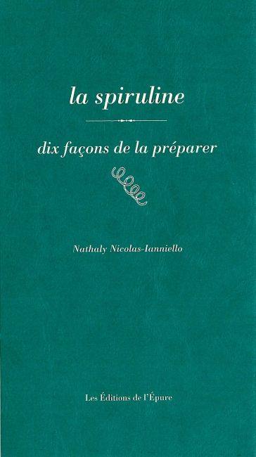 La spiruline : dix façons de la préparer