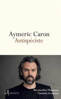 Antispéciste : réconcilier l'humain, l'animal, la nature