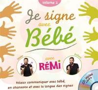 Je signe avec bébé : mieux communiquer avec bébé, en chansons et avec la langue des signes. Vol. 2