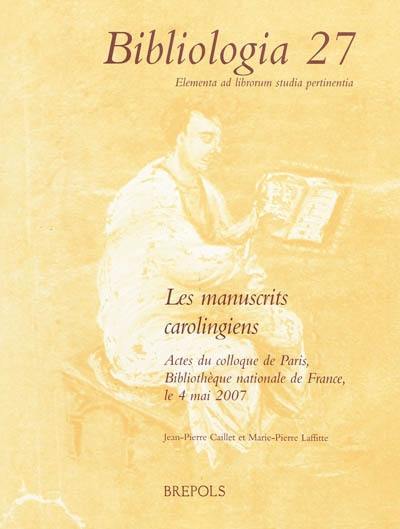 Les manuscrits carolingiens : actes du colloque de Paris, Bibliothèque nationale de France, le 4 mai 2007