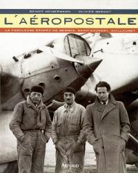 L'Aéropostale : la fabuleuse épopée de Mermoz, Saint-Exupéry, Guillaumet