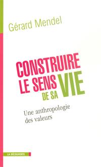 Construire le sens de sa vie : une anthropologie des valeurs