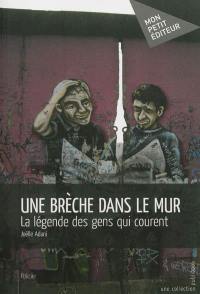 Une brèche dans le Mur : la légende des gens qui courent