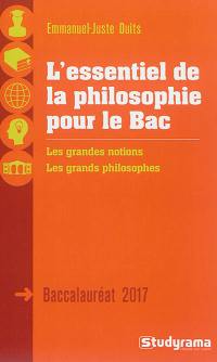 L'essentiel de la philosophie pour le bac : les grandes notions, les grands philosophes : baccalauréat 2017