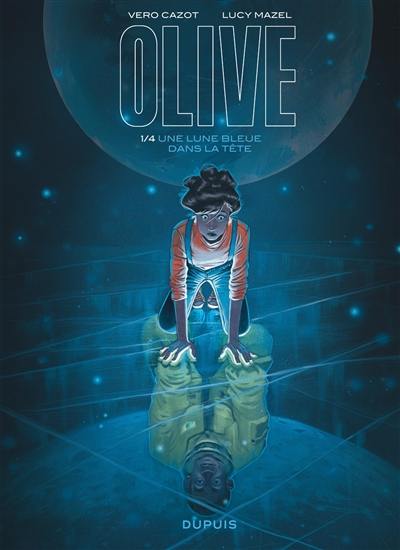 Olive. Vol. 1. Une lune bleue dans la tête