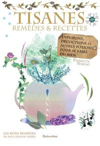 Tisanes : remèdes et recettes : infusions, décoctions et autres potions pour se faire du bien