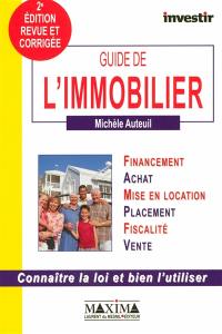 Guide de l'immobilier : financement, achat, mise en location, placement, fiscalité, vente