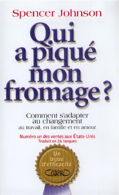 Qui a piqué mon fromage ? : comment s'adapter au changement, au travail, en famille et en amour