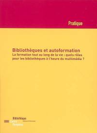 Bibliothèques et autoformation, la formation tout au long de la vie : quels rôles pour les bibliothèques à l'heure du multimédia ?