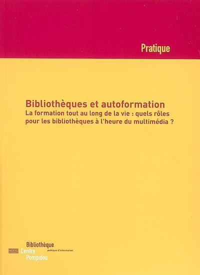 Bibliothèques et autoformation, la formation tout au long de la vie : quels rôles pour les bibliothèques à l'heure du multimédia ?