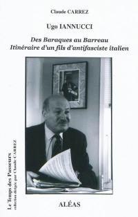 Ugo Iannucci : des baraques au Barreau : itinéraire d'un fils d'antifasciste italien