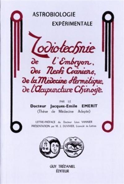 Zodiotechnie : de l'embryon, des nerfs crâniens, de la médecine hermétique, de l'acupuncture chinoise