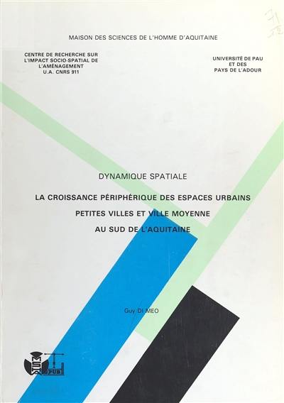 Dynamique spatiale : la croissance périphérique des espaces urbains : petites villes et villes moyennes au sud de l'Aquitaine