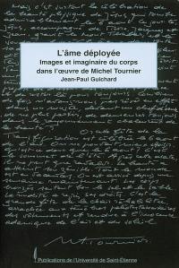 L'âme déployée : images et imaginaire du corps dans l'oeuvre de Michel Tournier