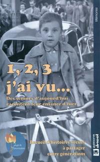 1, 2, 3 j'ai vu... : des seniors d'aujourd'hui racontent leur enfance d'hier : recueil d'histoires vécues à partager entre générations