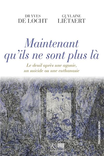 Maintenant qu'ils ne sont plus là : le deuil après une agonie, un suicide ou une euthanasie