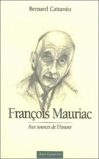 François Mauriac : aux sources de l'amour