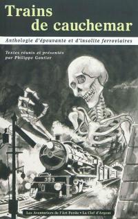 Trains de cauchemar : anthologie d'épouvante et d'insolite ferroviaires