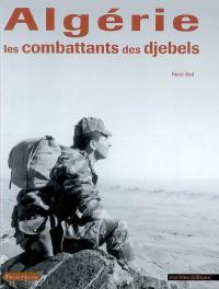 Algérie, les combattants des djebels