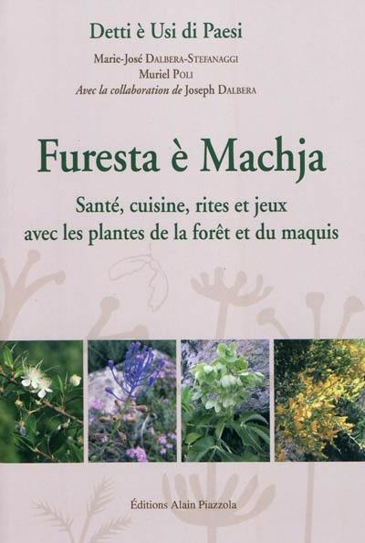 Furesta è machja : santé, cuisine, rites et jeux avec les plantes de la forêt du maquis : matériaux et analyses extraits de la banque de données langue corse