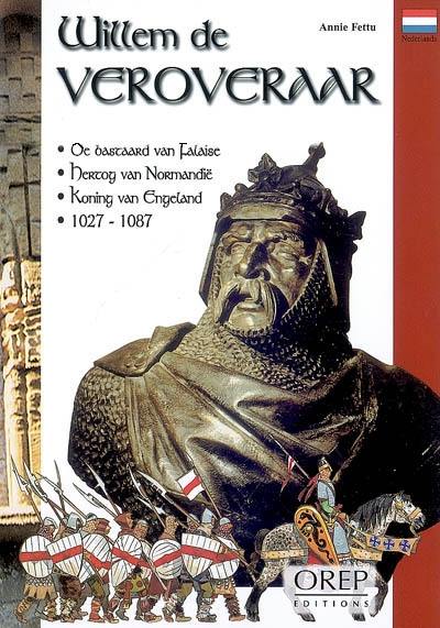 Williem de Veroveraar : de bascaard van Falaise, hercog van Normandië, koning van Engeland, 1027-1087