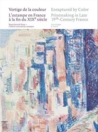 Vertige de la couleur : l'estampe en France à la fin du XIXe siècle. Enraptured by Color : printmaking in late 19th-Century France