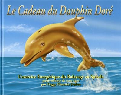 Le cadeau du dauphin doré : l'exercice énergétique du balayage