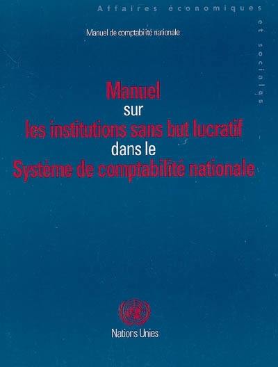 Manuel sur les institutions sans but lucratif dans le système de comptabilité nationale : études méthodologiques, série F, n° 91 : manuel de comptabilité nationale