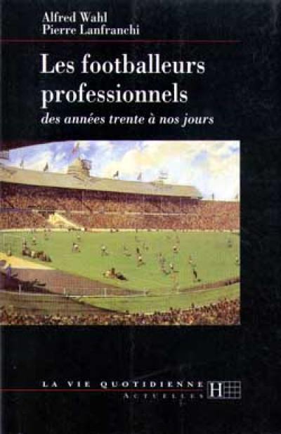 Les footballeurs professionnels : des années 30 à nos jours