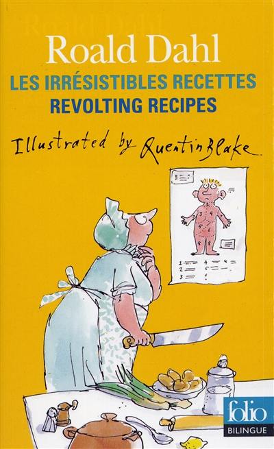 Les irrésistibles recettes. Revolting recipes