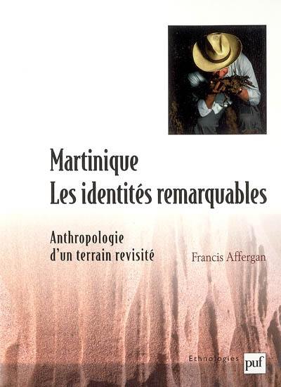 Martinique : les identités remarquables : anthropologie d'un terrain revisité