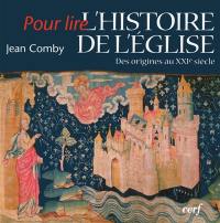 Pour lire l'histoire de l'Eglise : des origines au XXIe siècle